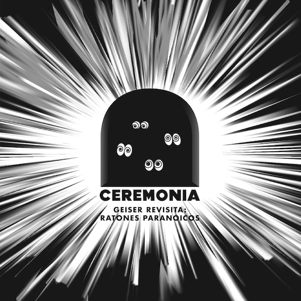 Ceremonia - "Geiser revisita Ratones Paranóicos"
